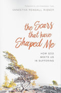 9781539506584-Scars That Have Shaped Me, The: How God Meets Us in Suffering-Risner, Vaneetha Rendall