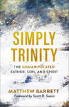 Simply Trinity: The Unmanipulated Father Son And Spirit by Barrett Matthew