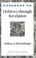 Handbook on Hebrews through Revelation by Kostenberger, Andreas (9781540960184) Reformers Bookshop