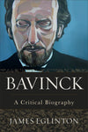 Bavinck: A Critical Biography by Eglinton, James (9781540961358) Reformers Bookshop
