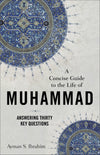 Concise Guide to the Life of Muhammad, A