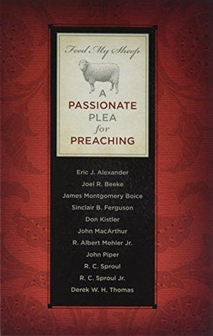 Feed My Sheep: A Passionate Plea for Preaching | Kistler, Don | 9781567691078