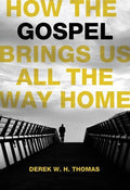 9781567692563-How the Gospel Brings Us All the Way Home-Thomas, Derek W.