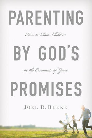 9781567692662-Parenting by God's Promises:How to Raise Children in the Covenant of Grace-Beeke, Joel