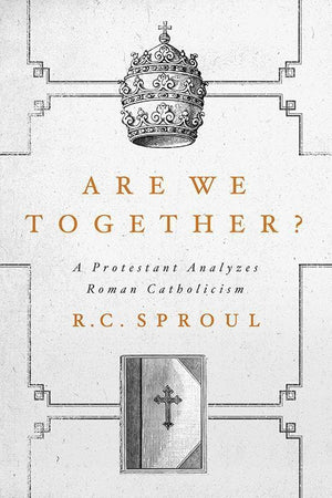 9781567692822-Are We Together: A Protestant Analyzes Roman Catholicism-Sproul, R. C.