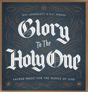 9781567694376-Glory to the Holy One: Sacred Music for the People of God-Lippencott, Jeff; Sproul, R. C.