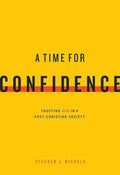 9781567697209-Time For Confidence, A: Trusting God in a Post-Christian Society-Nichols, Stephen J.
