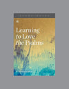 Learning to Love the Psalms (Study Guide)