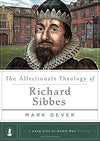 The Affectionate Theology of Richard Sibbes | Dever | 9781567698541