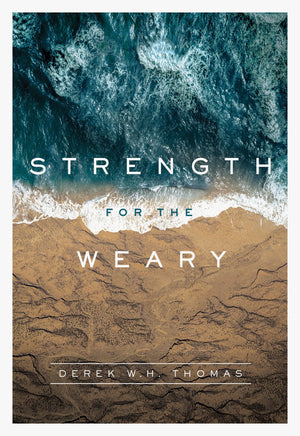 Strength for the Weary by Thomas, Derek (9781567698640) Reformers Bookshop