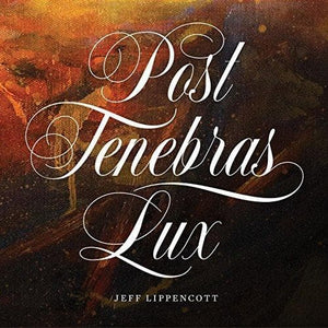 Post Tenebras Lux: A Symphonic Celebration of the Protestant Reformation by Lippencott, Jeff (9781567698770) Reformers Bookshop