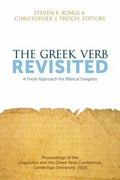 The Greek Verb Revisited: A Fresh Approach For Biblical Exegesis by Fresch, Christopher & Runge, Steven (9781577996361) Reformers Bookshop