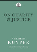 On Charity Justice by Abraham Kuyper