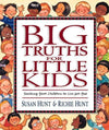 9781581341065-Big Truths for Little Kids: Teaching Your Children to Live for God-Hunt, Susan; Hunt, Richie