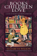 9781581341980-Books Children Love: A Guide to the Best Children's Literature-Wilson, Elizabeth Laraway