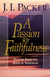 Passion for Faithfulness, A: Wisdom From the Book of Nehemiah by Packer, J.I. (9781581342468) Reformers Bookshop