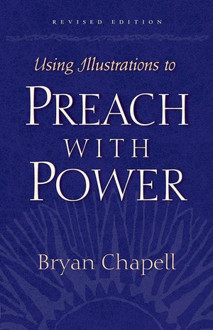 9781581342642-Using Illustrations to Preach with Power-Chapell, Bryan
