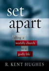 9781581344912-Set Apart: Calling a Worldly Church to a Godly Life-Hughes, R. Kent