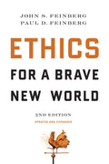 Ethics for a Brave New World, Second Edition (Updated and Expanded) by John S. Feinberg and Paul D. Feinberg (9781581347128) Reformers Bookshop