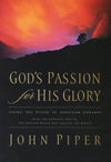 9781581347456-God's Passion for His Glory: Living the Vision of Jonathan Edwards (With the Complete Text of The End for Which God Created the World)-Piper, John