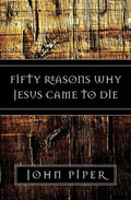 9781581347883-Fifty Reasons Why Jesus Came to Die-Piper, John