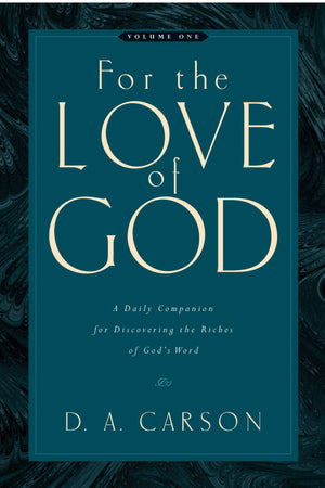 For the Love of God: A Daily Companion for Discovering the Riches of God's Word (Vol. 1) by D. A. Carson (9781581348156) Reformers Bookshop