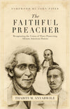 The Faithful Preacher: Recapturing the Vision of Three Pioneering African-American Pastors by Thabiti M. Anyabwile (9781581348279) Reformers Bookshop