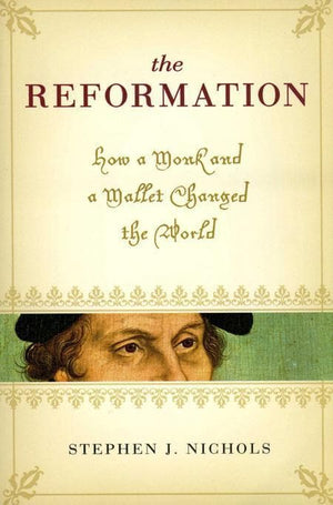 9781581348293-Reformation, The: How a Monk and a Mallet Changed the World-Nichols, Stephen J.