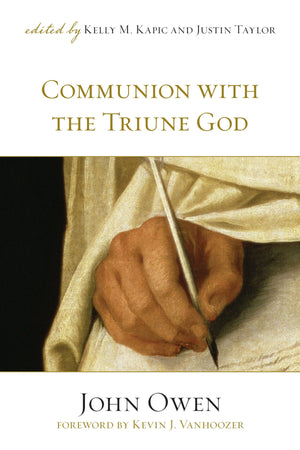 Communion with the Triune God by Owen, John (Ed Kapic, Kelly & Taylor, Justin) (9781581348316) Reformers Bookshop