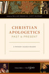 Christian Apologetics Past and Present: A Primary Source Reader (Volume 1, To 1500) by William Edgar and K. Scott Oliphint, eds. (9781581349061) Reformers Bookshop