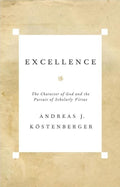 Excellence: The Character of God and the Pursuit of Scholarly Virtue