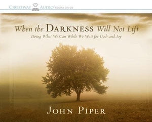 9781581349191-When the Darkness Will Not Lift: Doing What We Can While We Wait for God--and Joy-Piper, John (Read by Shepherd, Wayne)