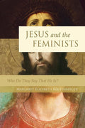 9781581349597-Jesus and the Feminists: Who Do They Say That He Is-Kostenberger, Margaret Elizabeth