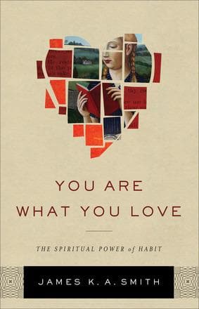 You Are What You Love: The Spiritual Power of Habit by Smith, James K. A. (9781587433801) Reformers Bookshop