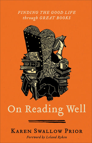 On Reading Well: Finding the Good Life through Great Books by Prior, Karen (9781587433962) Reformers Bookshop