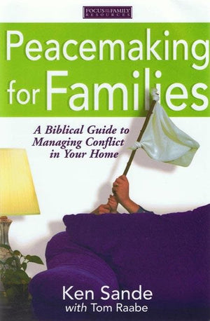 9781589970069-Peacemaking for Families: A Biblical Guide to Managing Conflict in Your Home-Sande, Ken; Raabe, Tom