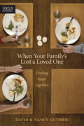 When Your Family’s Lost a Loved One: Finding Hope Together by Guthrie, David & Nancy (9781589974807) Reformers Bookshop