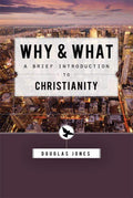 Why & What: A Brief Introduction to Christianity