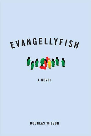 Evangellyfish: A Novel by Wilson, Douglas (9781591280989) Reformers Bookshop