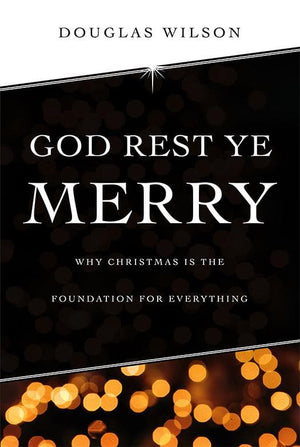 God Rest Ye Merry by Wilson, Douglas (9781591281276) Reformers Bookshop