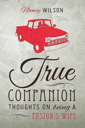 True Companion Thoughts On Being A Pastors Wife Nancy Wilson