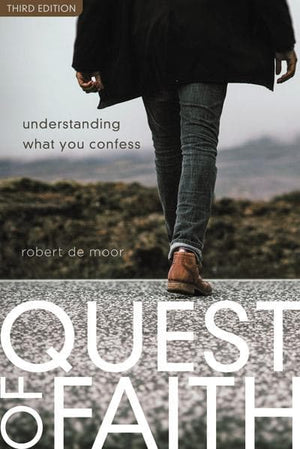 Quest of Faith (3rd edition) Understanding What You Confess by De Moor, Robert (9781592557653) Reformers Bookshop