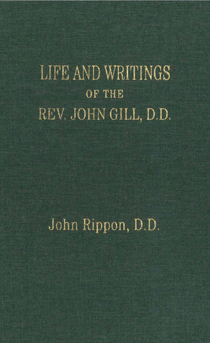 Life and Writings of the Rev. John Gill, D.D. by Rippon, John (9781594420481) Reformers Bookshop