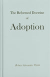 The Reformed Doctrine of Adoption by Webb, Robert A. (9781594421778) Reformers Bookshop