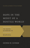 9781596380066-GAOT Hope in the Midst of a Hostile World: The Gospel According to Daniel-Schwab, George M.
