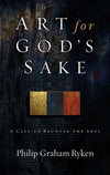 9781596380073-Art for God's Sake: A Call to Recover the Arts-Ryken, Philip Graham