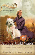 9781596380264-Cup of Cold Water, A: The Compassion of Nurse Edith Cavell-Farenhorst, Christine