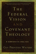9781596380332-Federal Vision and Covenant Theology: A Comparative Analysis-Waters, Guy Prentiss