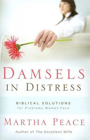 9781596380387-Damsels in Distress: Biblical Solutions for Problems Women Face-Peace, Martha