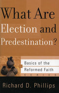 9781596380455-BRF What Are Election and Predestination-Phillips, Richard D.